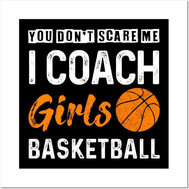 You Don_t Scare Me I Coach Girls Basketball Wall Art by Kaileymahoney